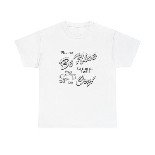 Be Nice Or Ill Cry Graphic T Shirt ADULT NEW Heavy Cotton Tee