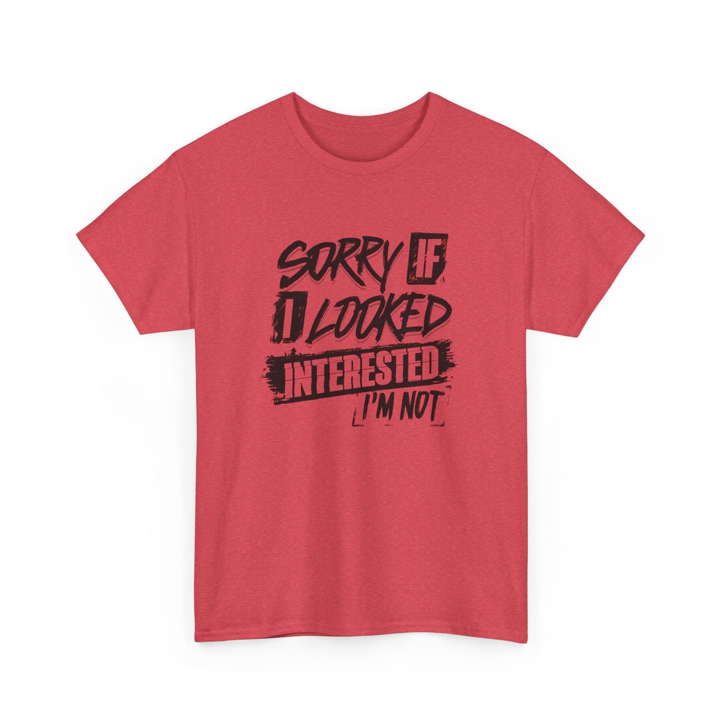 Sorry If I Looked Interested Funny Graphic T Shirt Unisex Heavy Cotton Tee