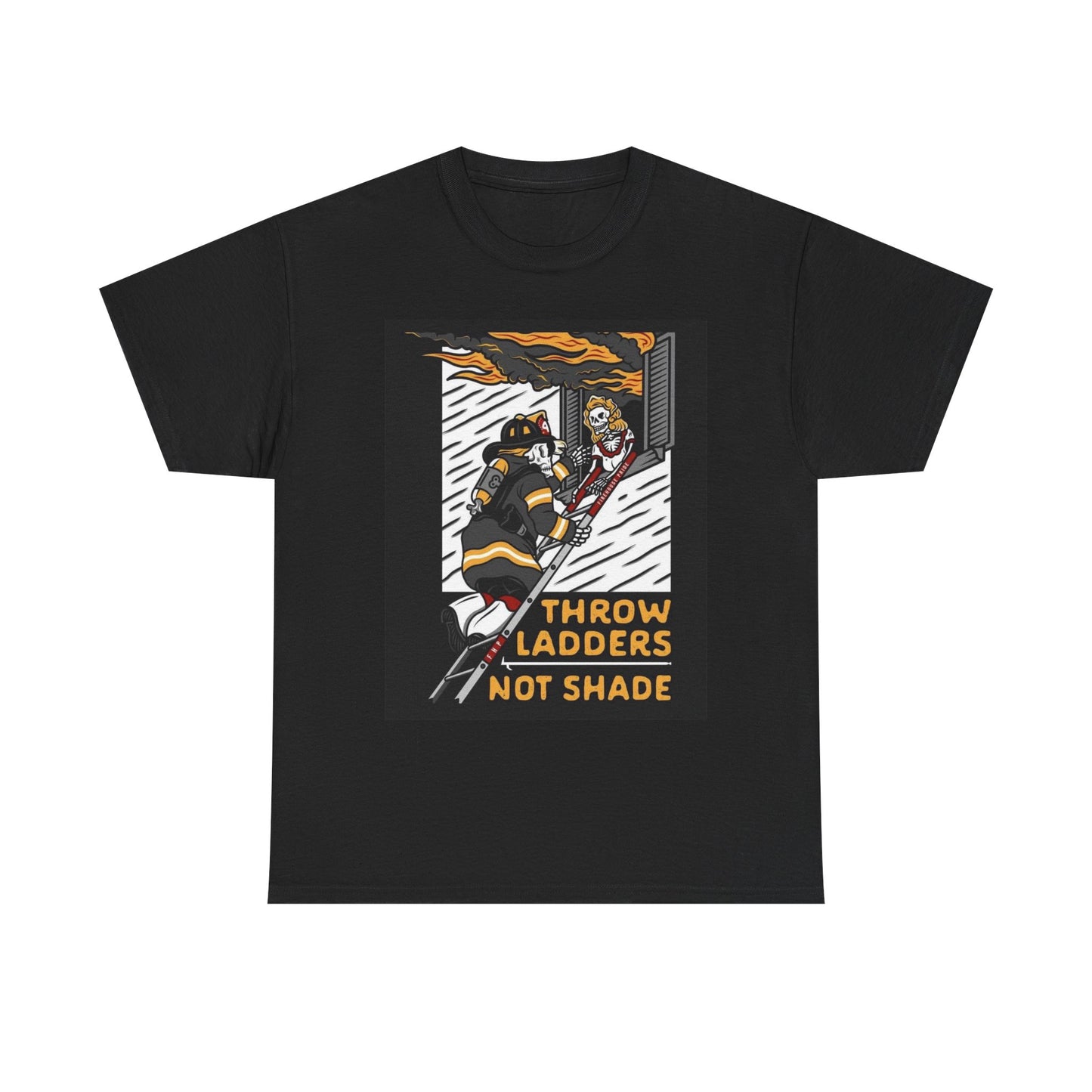 Throw Shade Not Ladders Graphic T Shirt Firefighter Fireman Unisex Heavy Cotton