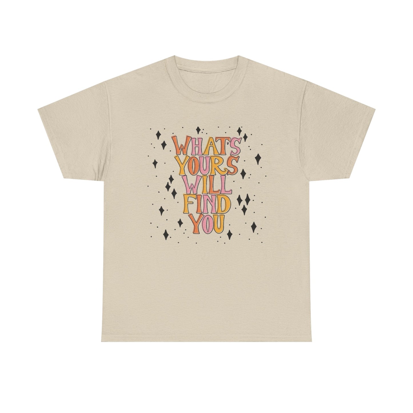 Whats Yours Will Find You Graphic T Shirt NEW Unisex Heavy Cotton Tee