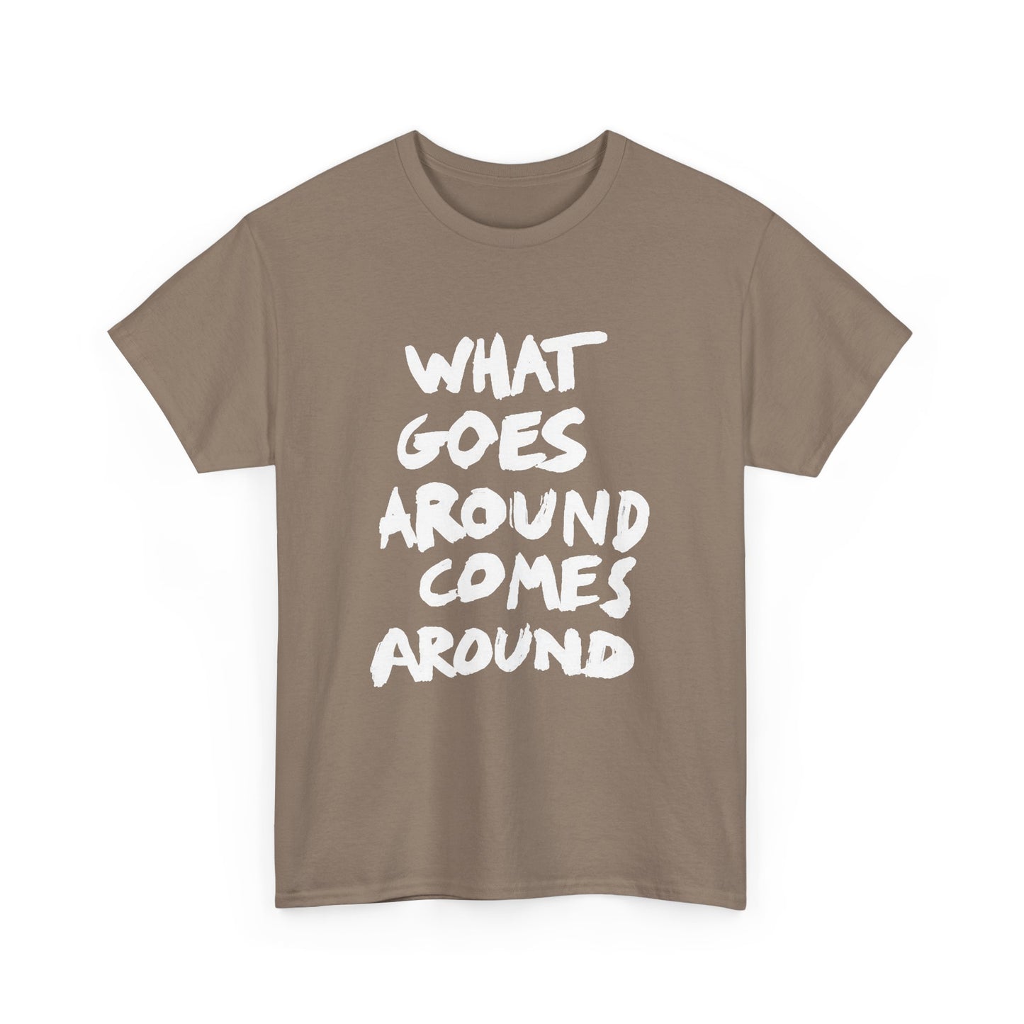 What Goes Around Comes Around Graphic T Shirt NEW Unisex Heavy Cotton Tee