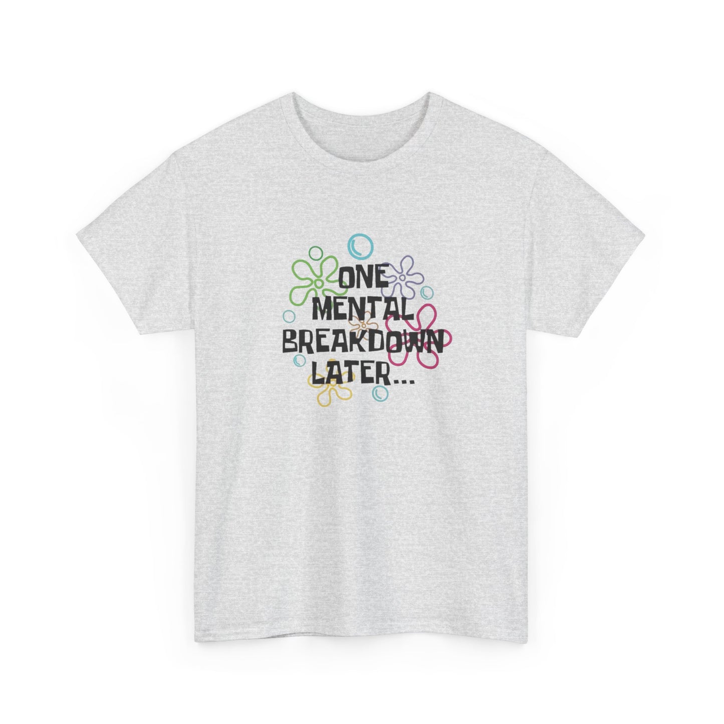 One Mental Breakdown Later Funny Graphic T Shirt NEW Unisex Heavy Cotton Tee