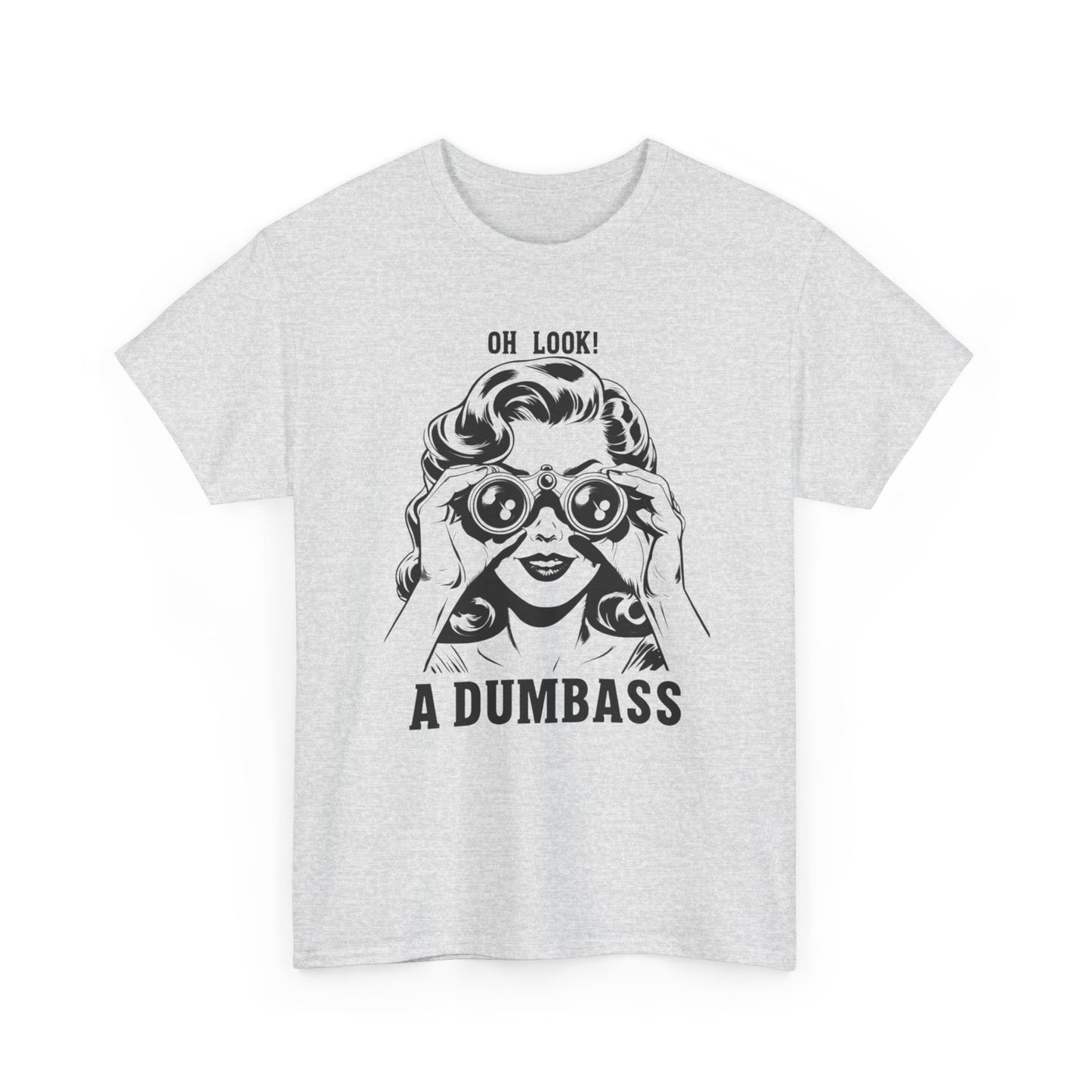 Oh Look A Dumbass Funny Graphic T Shirt Unisex Heavy Cotton Tee