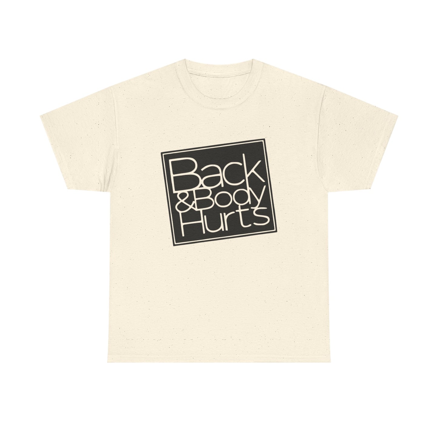 Back And Body Hurts Funny Graphic T-Shirt Gift NEW Unisex Heavy Cotton Tee