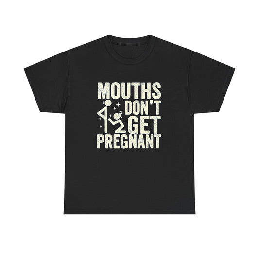 Mouths Don't Get Pregnant Graphic T Shirt NEW ADULT