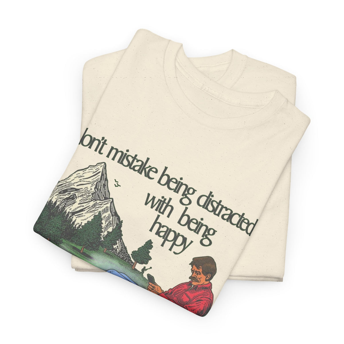 Don't Mistake Being Distracted With Being Happy T Shirt Men's Heavy Cotton Tee