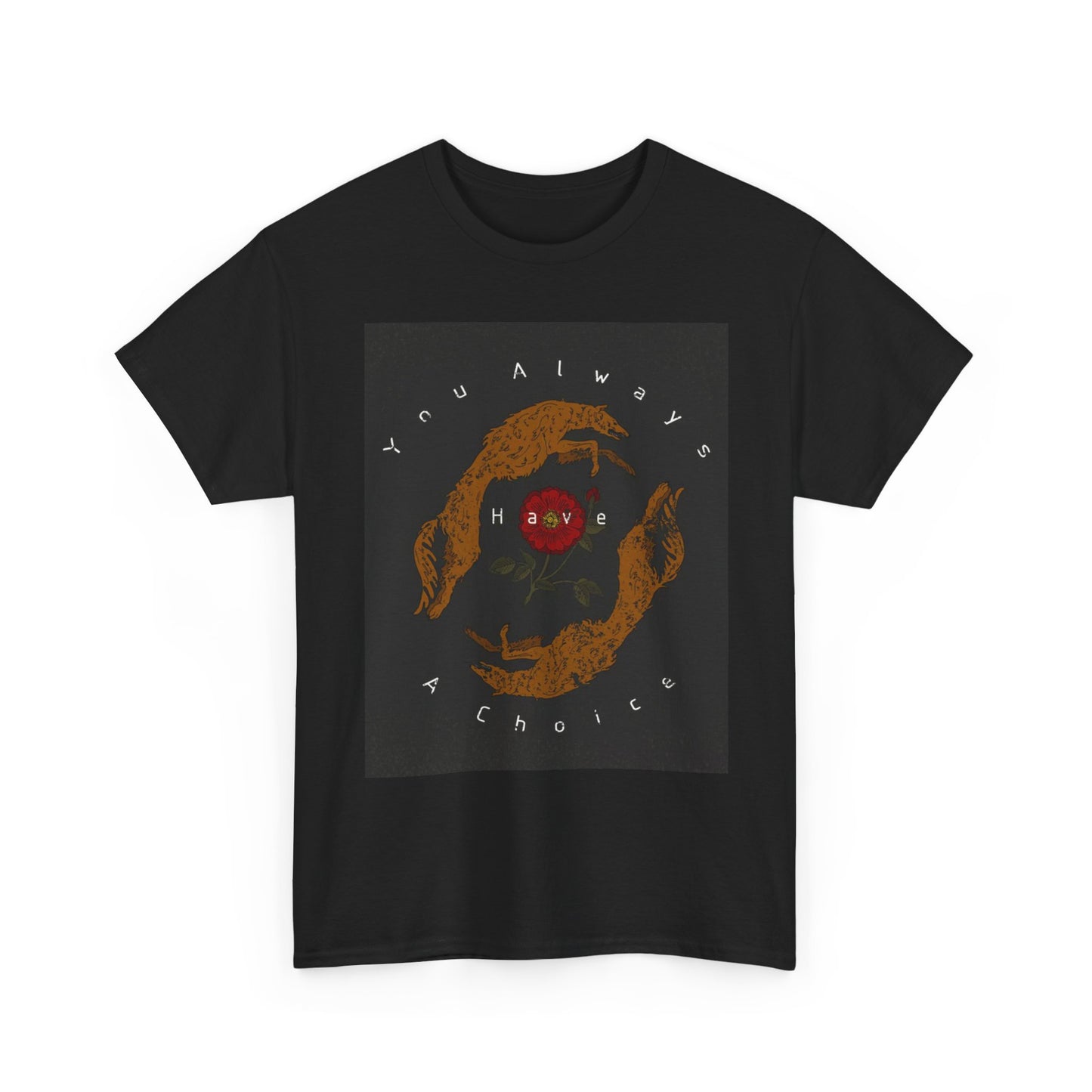 You Always Have A Choice T Shirt Unisex Heavy Cotton Tee