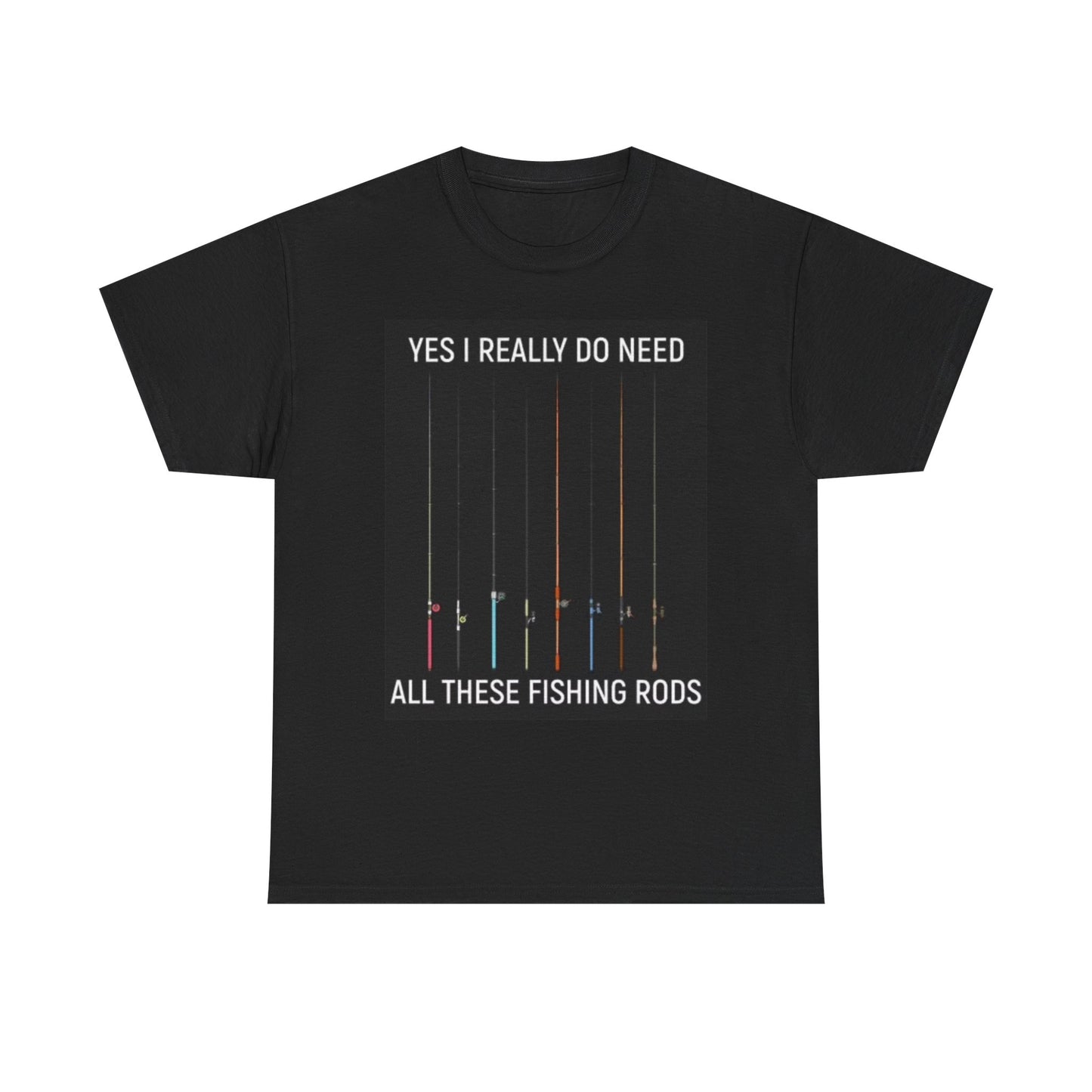I Need These Fishing Rods Graphic T Shirt Funny Gift Unisex Heavy Cotton Tee