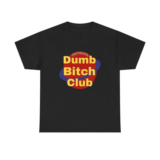 International Dumb Bitch Club Graphic T Shirt NEW Adult Unisex Heavy Cotton Tee