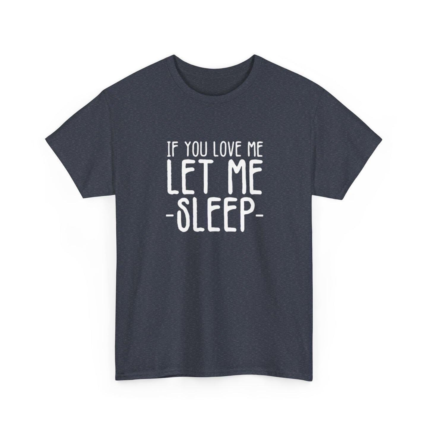 Let Me Sleep Funny T Shirt Love Jokes Unisex Heavy Cotton Tee