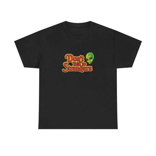Don't Talk To Strangers Aliens Graphic T Shirt NEW ADULT Unisex Heavy Cotton Tee