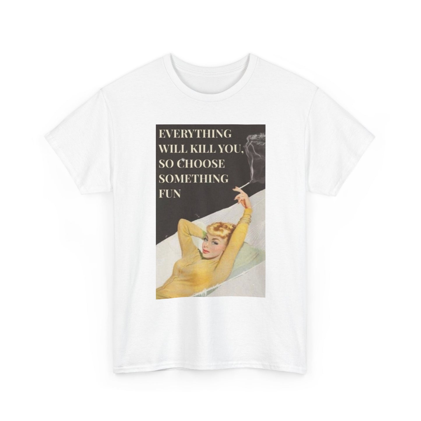 Everything Will Kill You Graphic T-Shirt Women's Heavy Comfy Cotton Tee