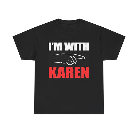 I'm With Karen Funny T Shirt BRAND NEW Apparel Unisex Heavy Cotton Tee