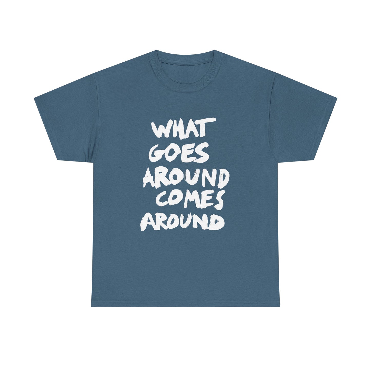 What Goes Around Comes Around Graphic T Shirt NEW Unisex Heavy Cotton Tee
