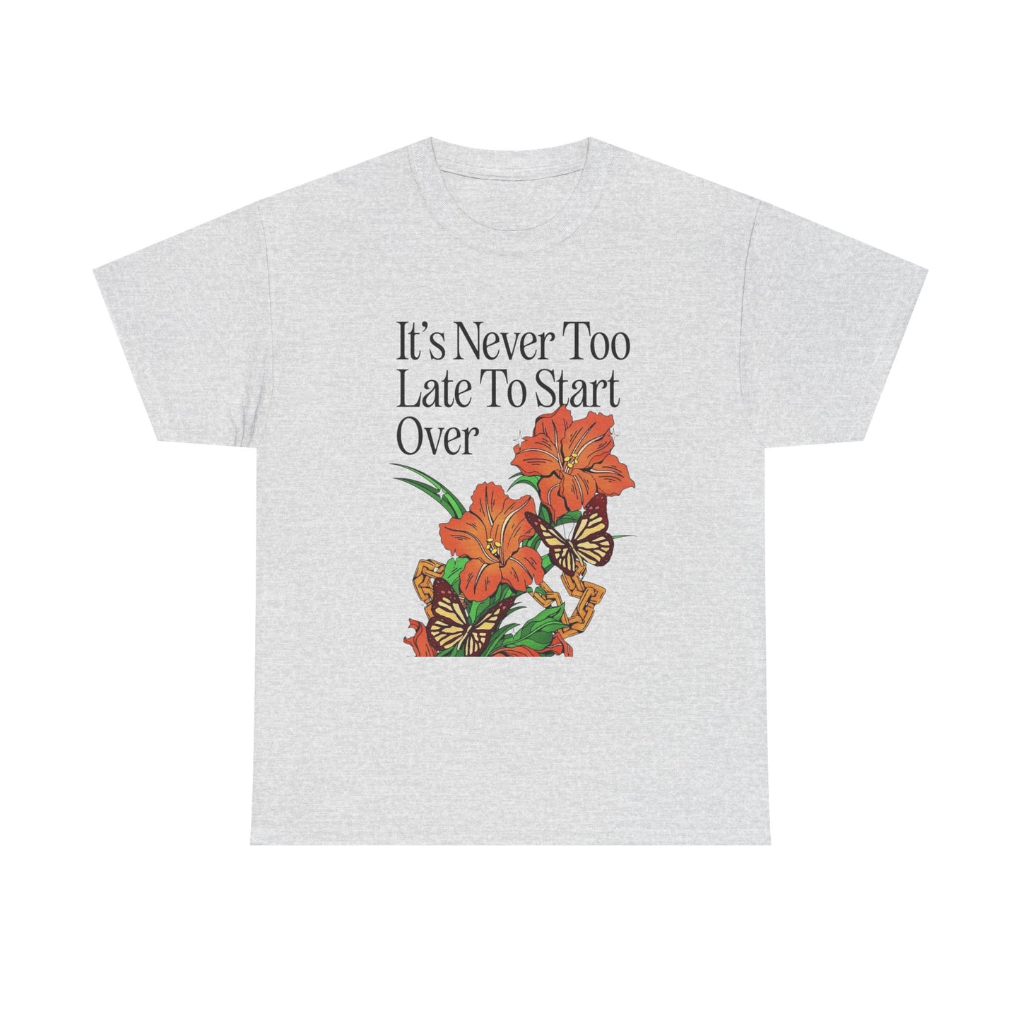 Its Never Too Late To Start Over Graphic T Shirt NEW Adult Unisex Heavy Cotton