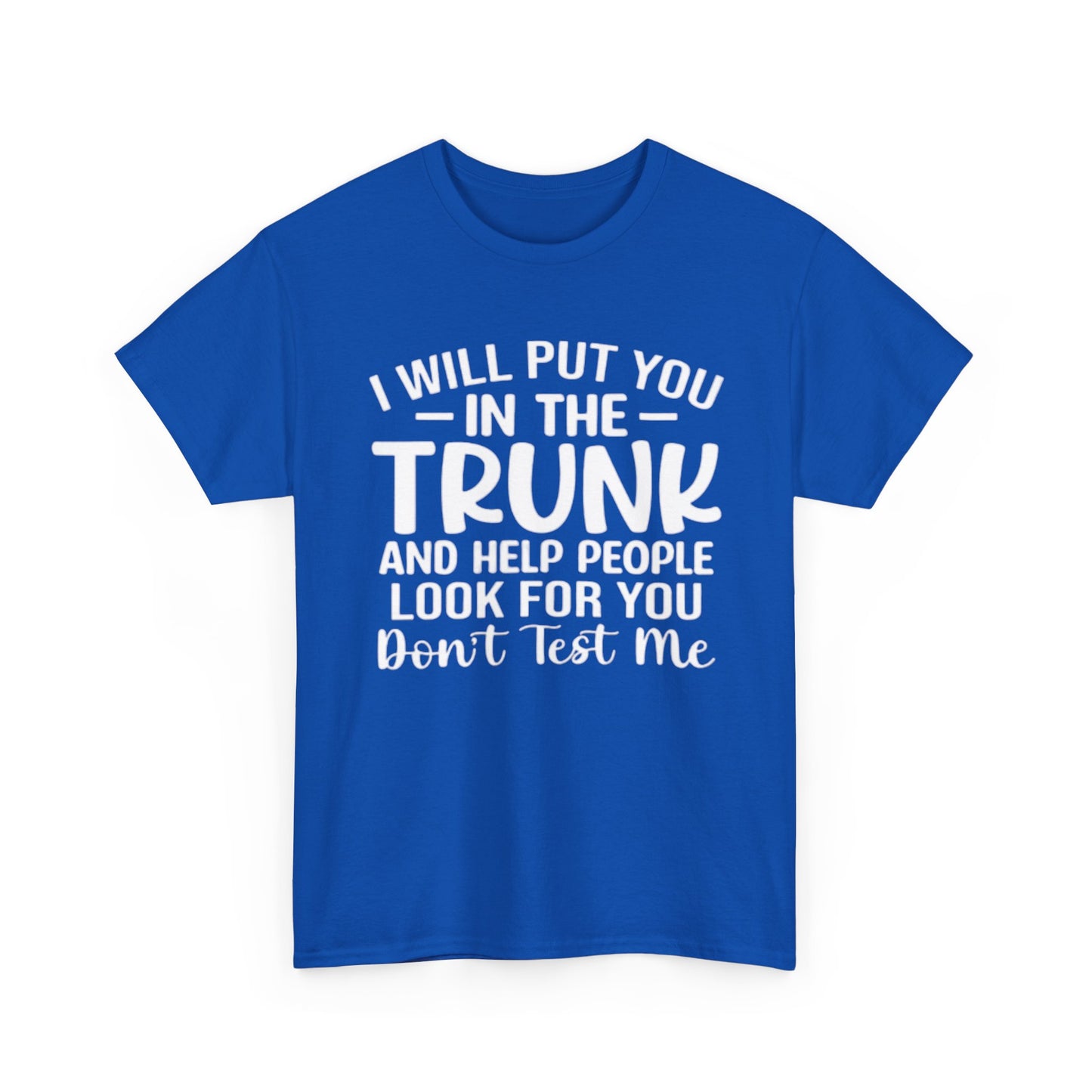 Ill Put You In The Trunk T Shirt Hilarious Graphic Jokes Unisex Heavy Cotton Tee