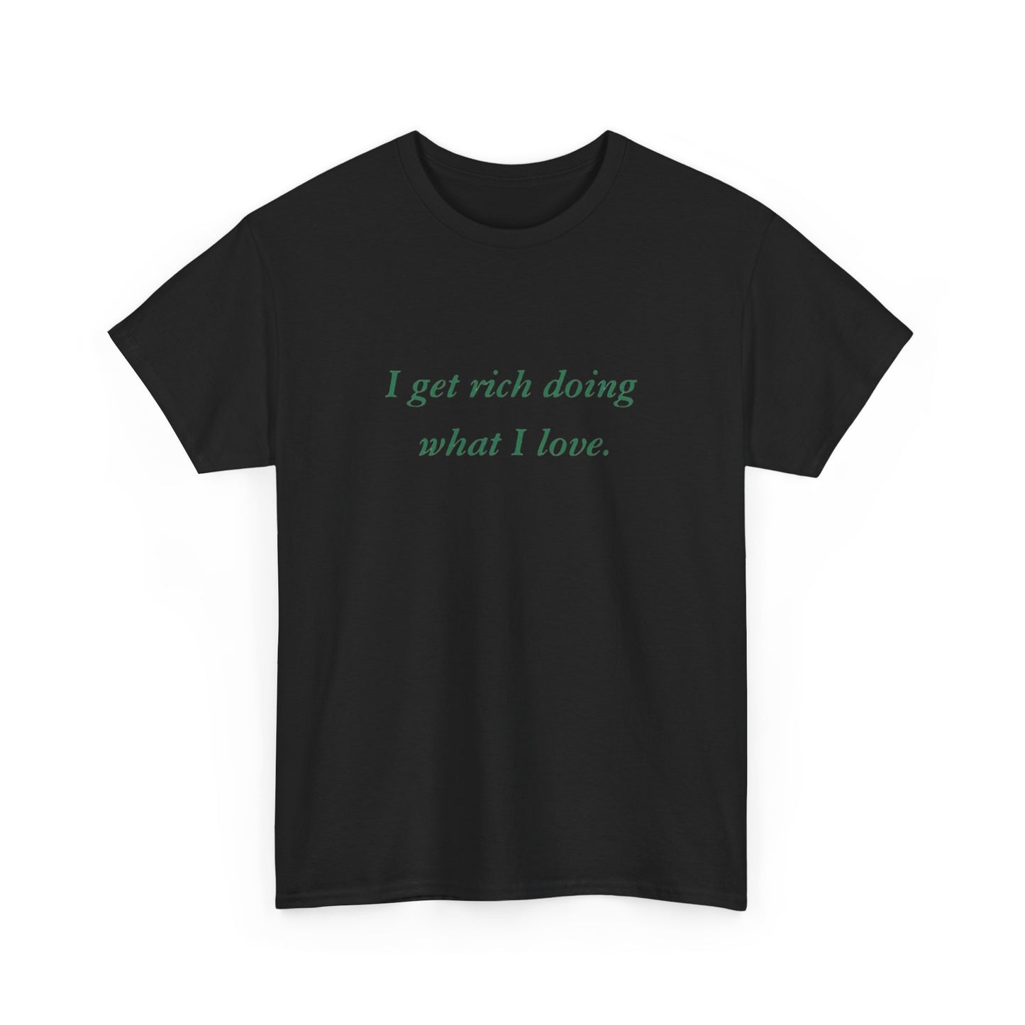 Get Rich Doing What I Love Graphic T Shirt NEW ADULT Tee