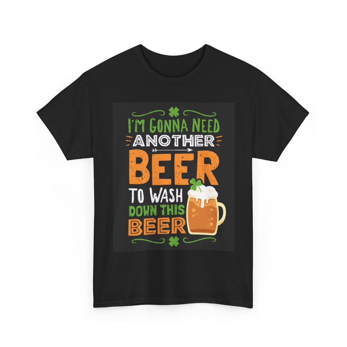 Im Gonna Need Another Beer Shirt Funny Gift Unisex Heavy Cotton Tee