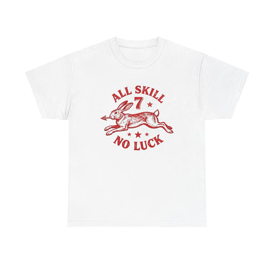 All Skill No Luck Graphic T Shirt NEW ADULT Unisex Heavy Cotton Tee