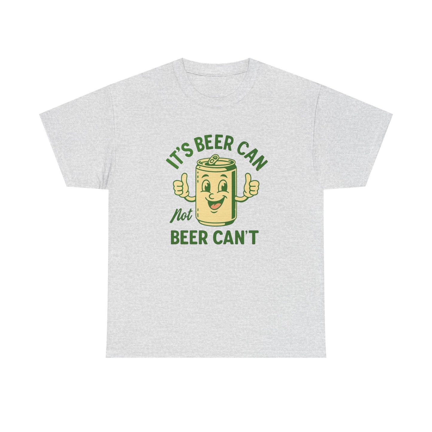 Beer Can Not Beer Cant Hilarious Graphic T Shirt ADULT Unisex Heavy Cotton Tee