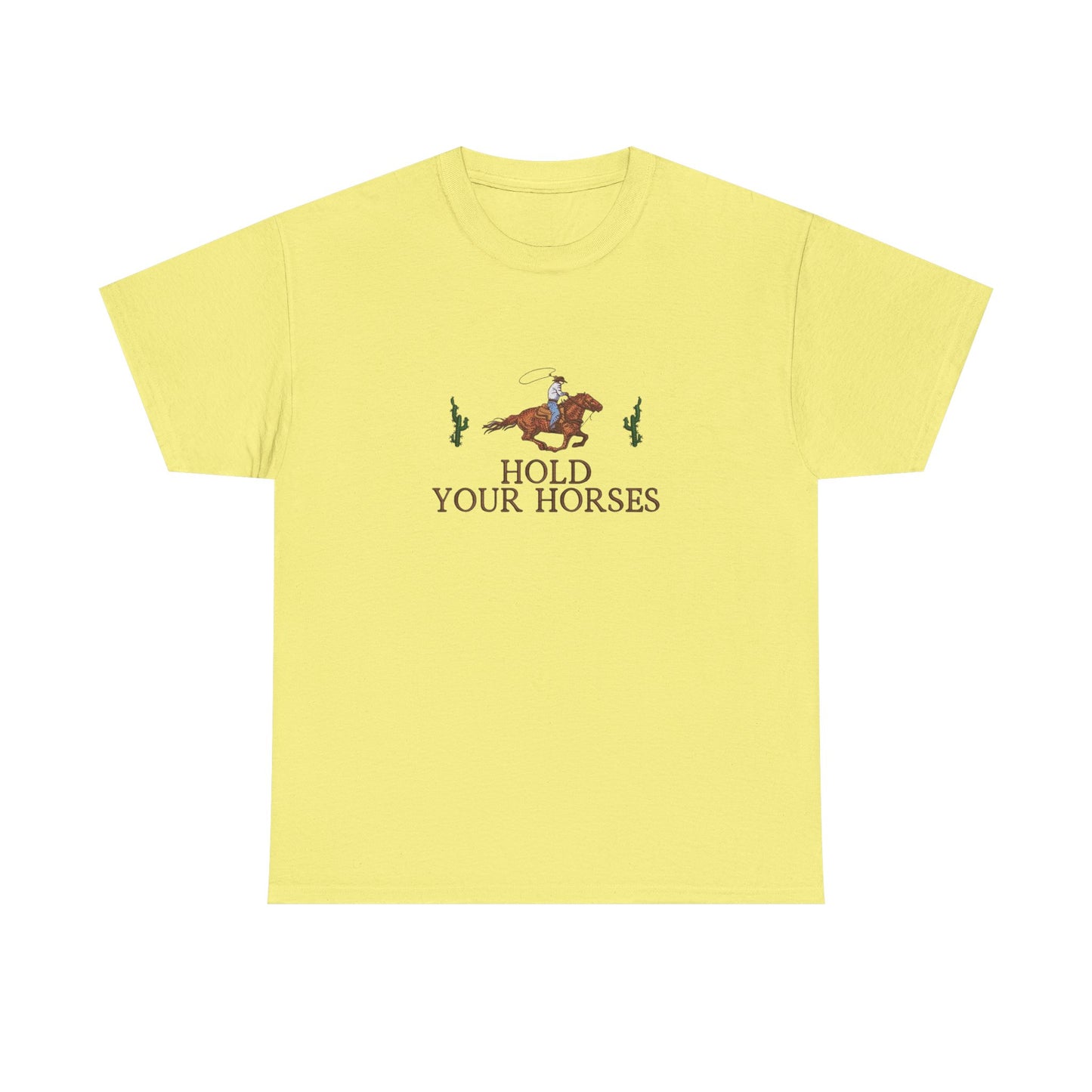Hold Your Horses Graphic T Shirt NEW Unisex Heavy Cotton Tee