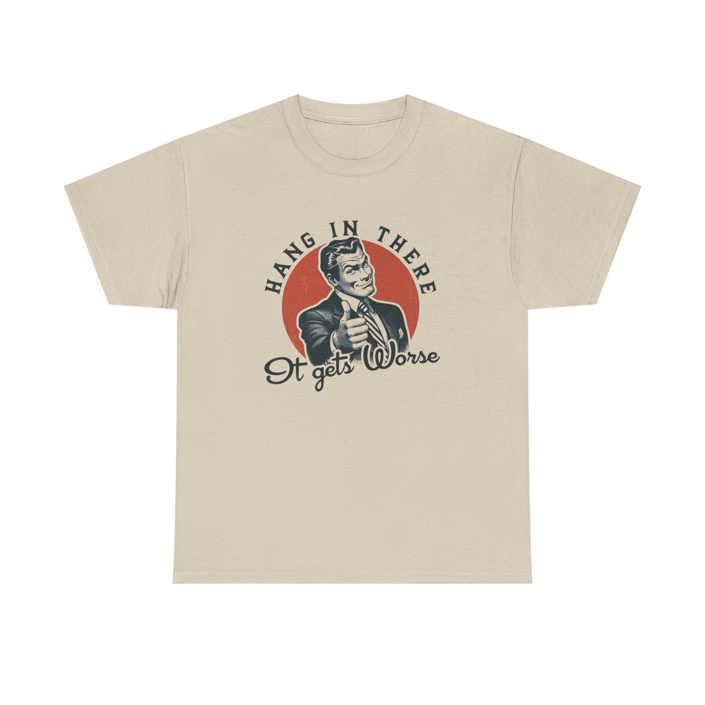 Hang In There It Gets Worse Funny Graphic T Shirt Unisex NEW Heavy Cotton Tee