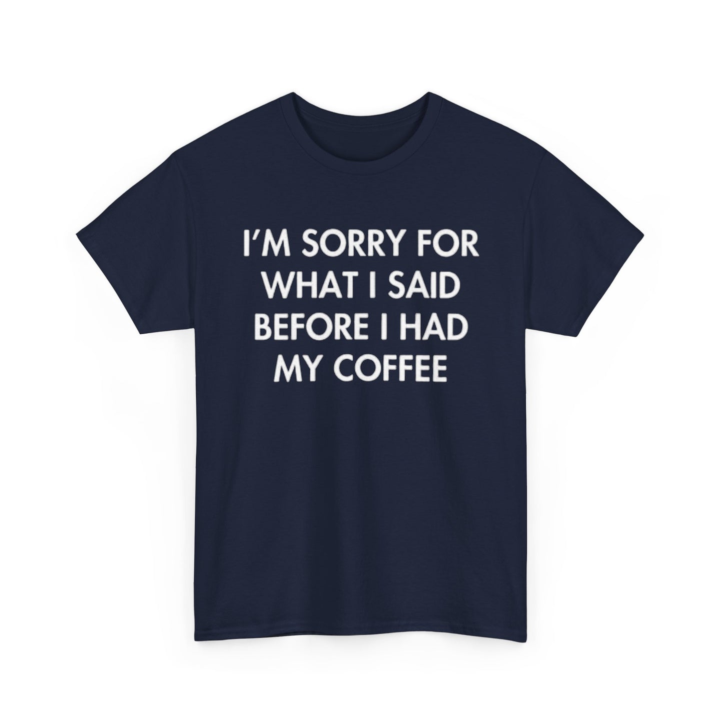 I'm Sorry For What I said Before Coffee Graphic T Shirt Funny Comedy Unisex