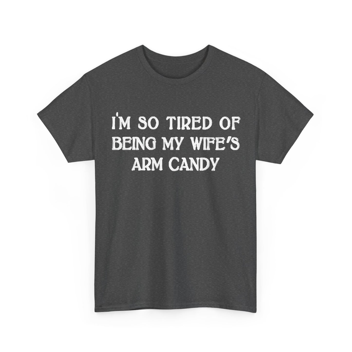 Im Tired Of Being My Wifes Arm Candy Shirt Funny Gift Jokes Unisex Heavy Cotton