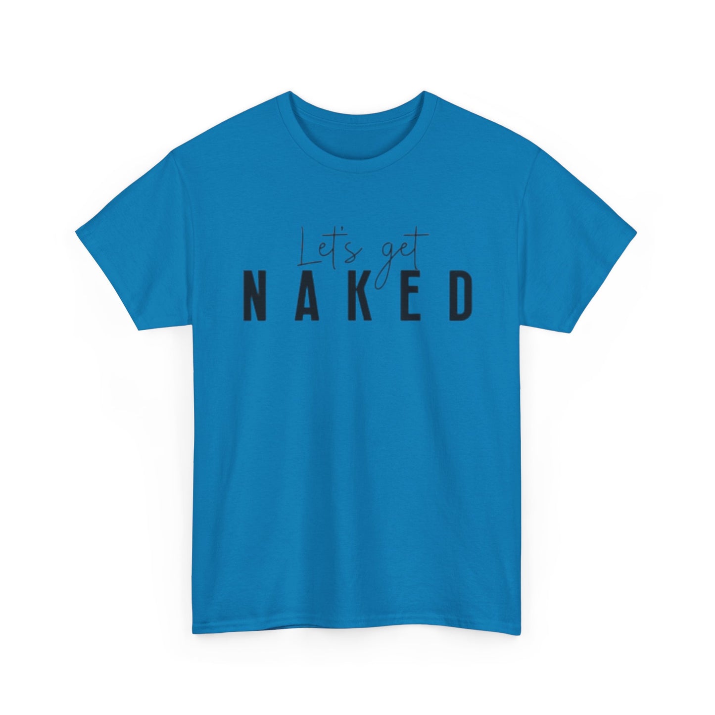 Lets Get Naked Graphic T Shirt Funny Joke Sex Sexy Time Unisex Heavy Cotton Tee