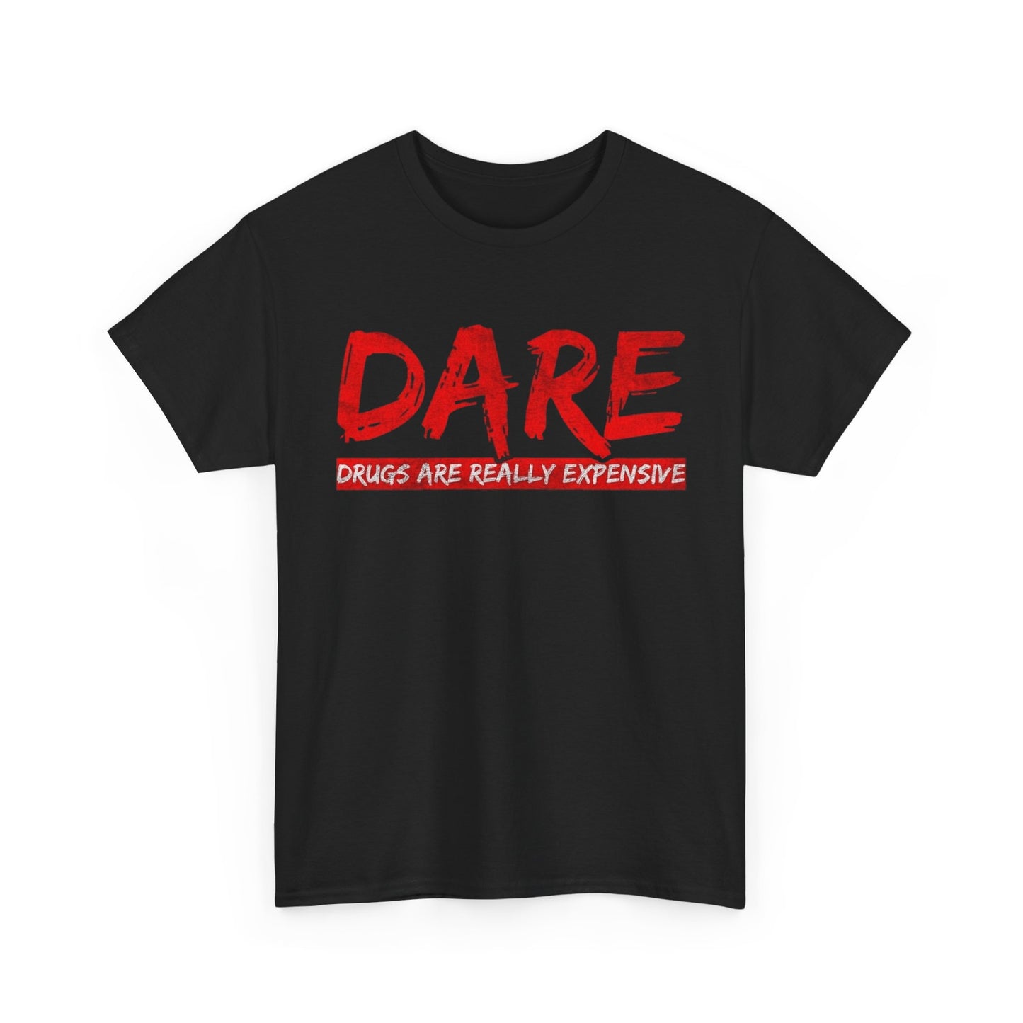 Dare Tshirt Drugs Are Really Expensive Funny Unisex Heavy Cotton Tee