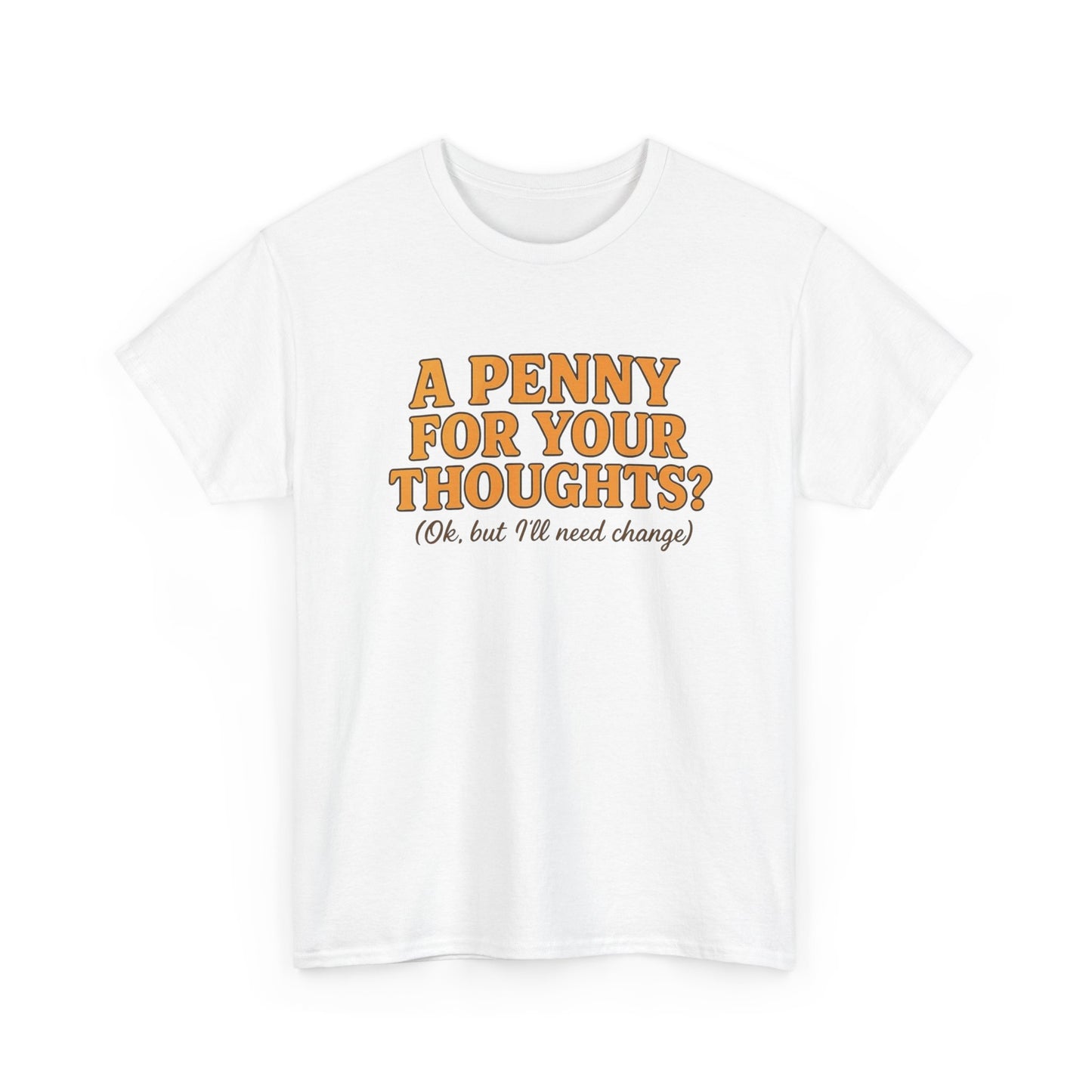 A Penny For Your Thoughts Graphic T-Shirt Unisex Heavy Cotton Tee
