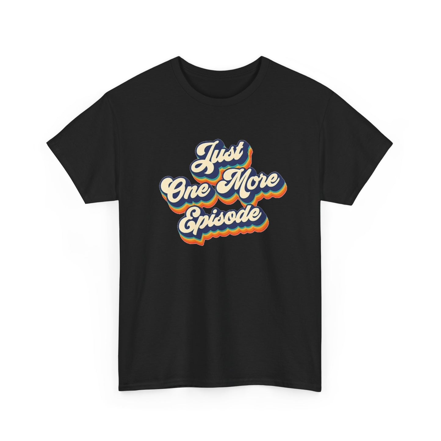 Just One More Episode T Shirt BRAND NEW Apparel Unisex Heavy Cotton Tee