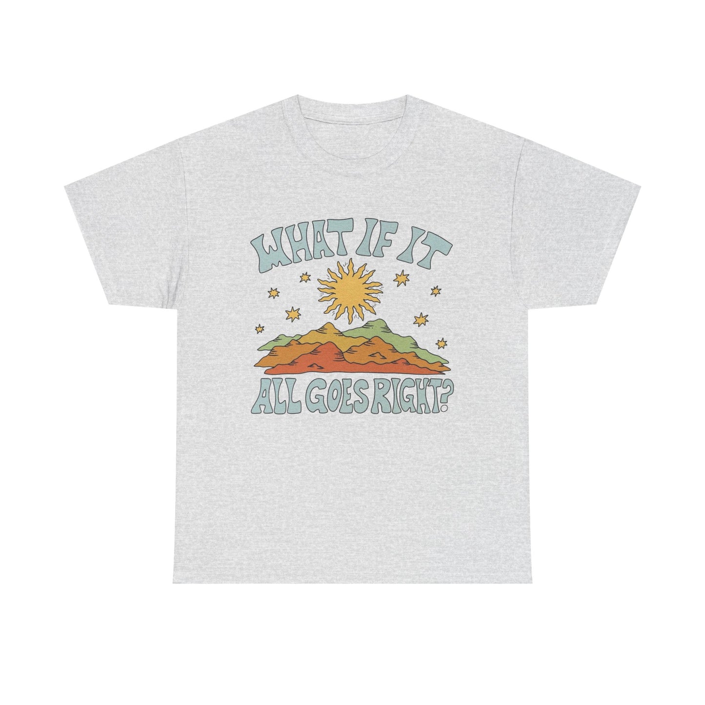 What If It All Goes Right Graphic T Shirt NEW Adult Unisex Heavy Cotton Tee