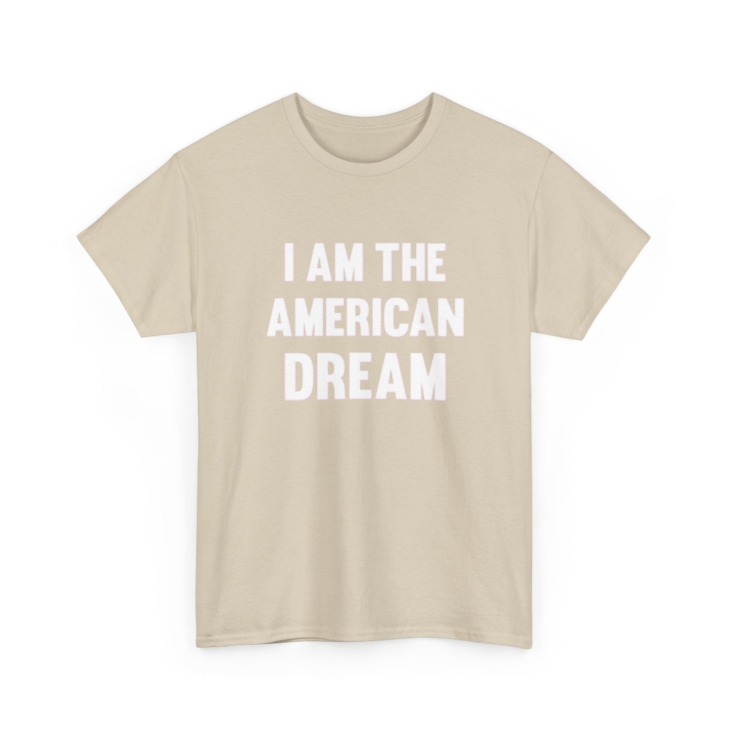 I Am The American Dream Graphic T Shirt Unisex Heavy Cotton Tee Gift New