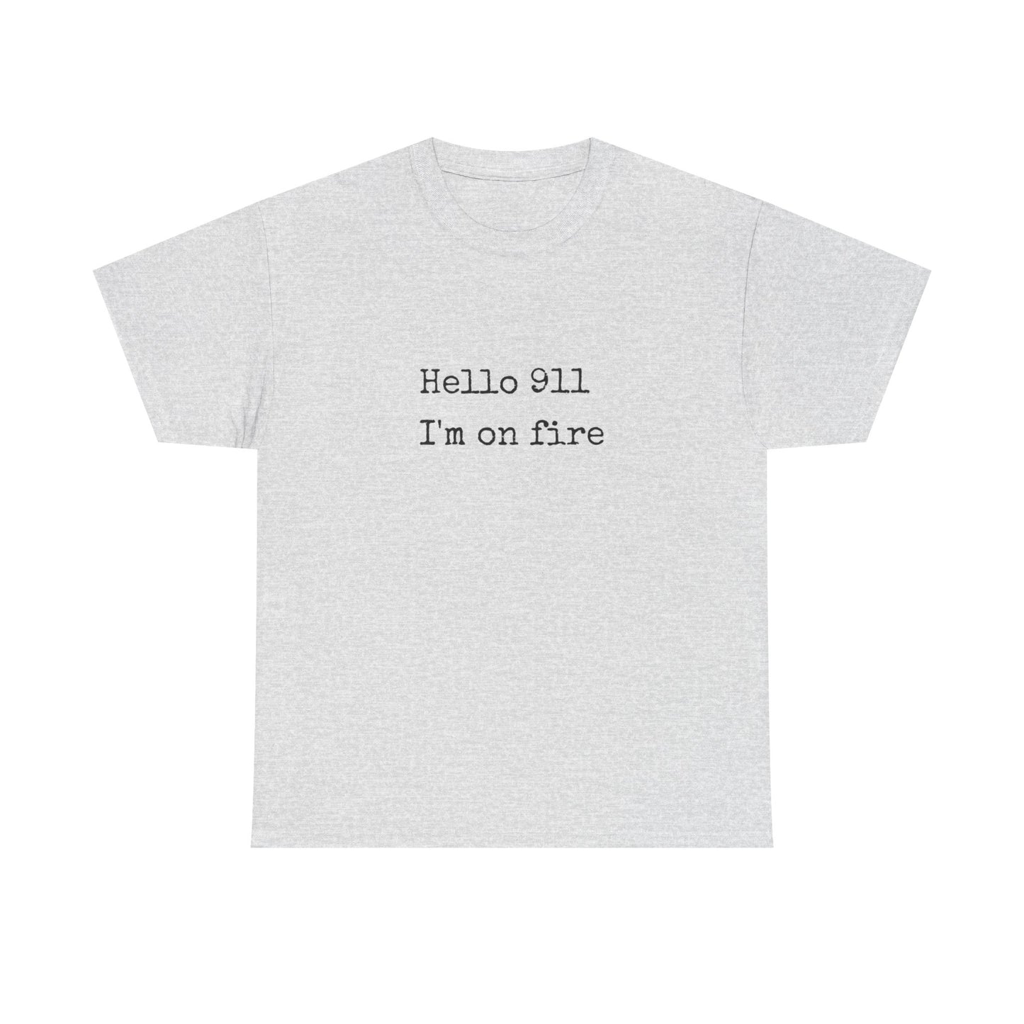 Hello 911 Im On Fire Funny Graphic T Shirt NEW Unisex Heavy Cotton Tee