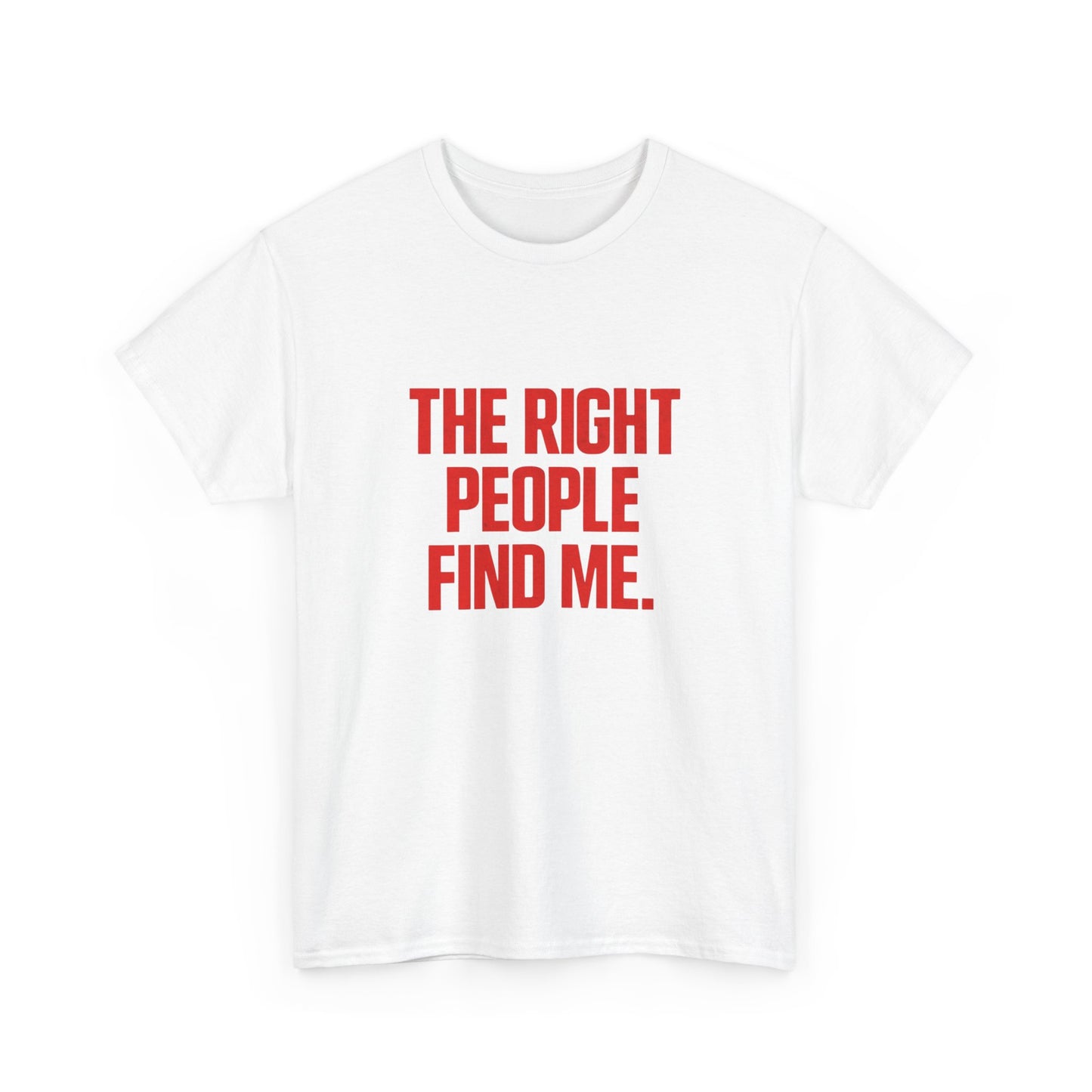 The Right People Find Me Graphic T Shirt NEW ADULT TEE VINTAGE