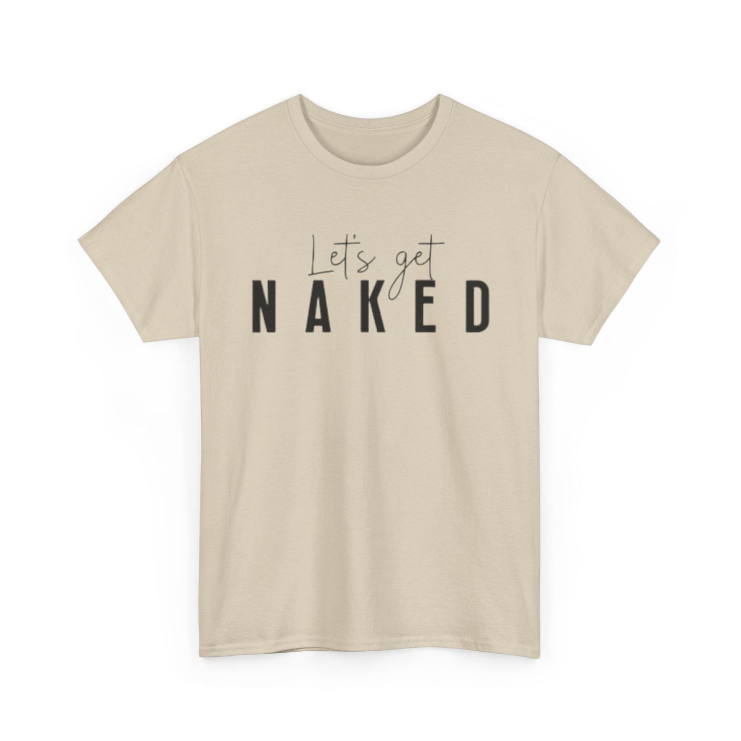 Lets Get Naked Graphic T Shirt Funny Joke Sex Sexy Time Unisex Heavy Cotton Tee
