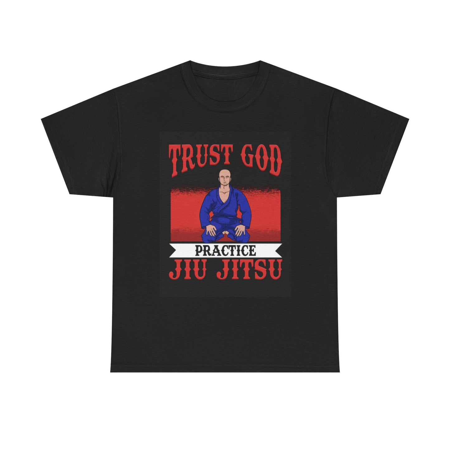 Trust God Practice Jiu Jitsu Tshirt Karate Boxing UFC GYM Unisex Heavy Cotton