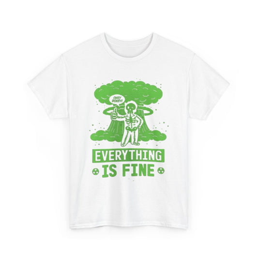 Everything Is Fine Nuclear Warfare Graphic T Shirt Men's Heavy Cotton Tee