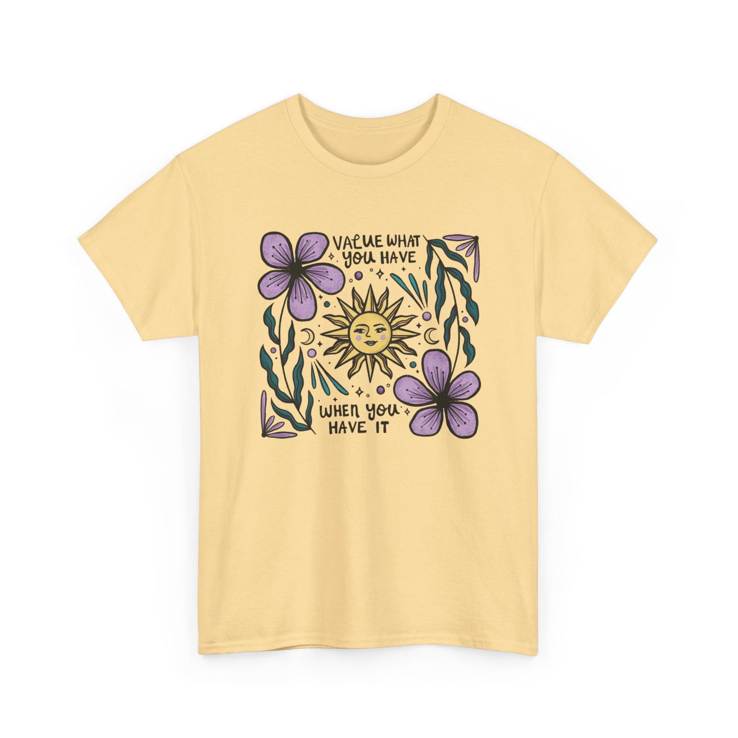 Value What You Have Graphic T Shirt NEW ADULT Unisex Heavy Cotton Tee