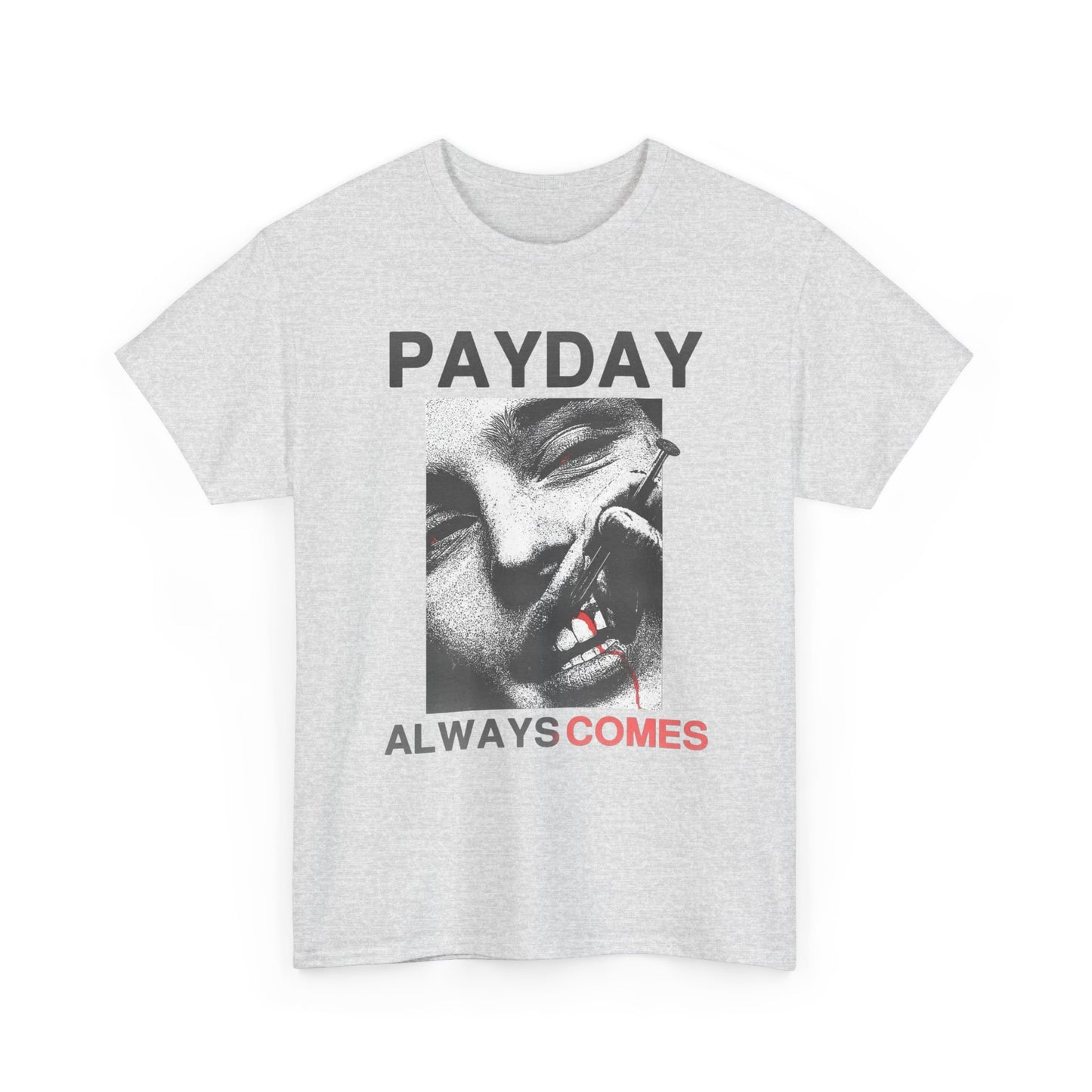 Payday Always Comes Graphic T Shirt Unisex Heavy Cotton Tee