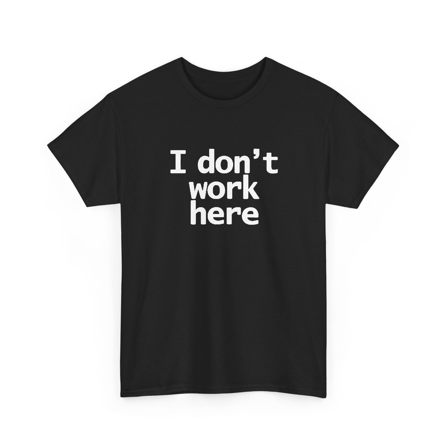 I Dont Work Here Graphic T Shirt Funny Jokes Unisex Heavy Cotton Tee