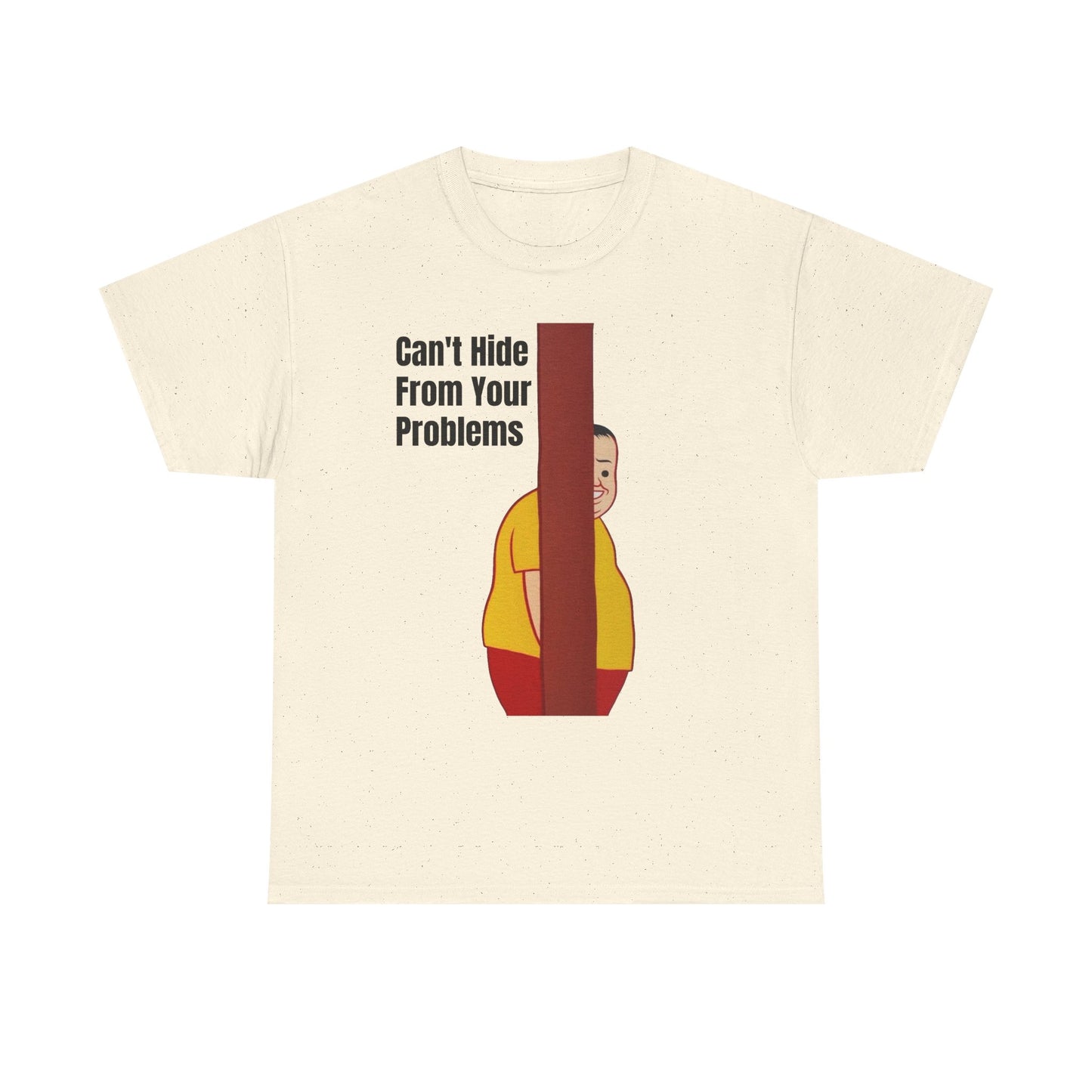 Cant Hide From Your Problems Funny Graphic T Shirt Men's Heavy Cotton Tee