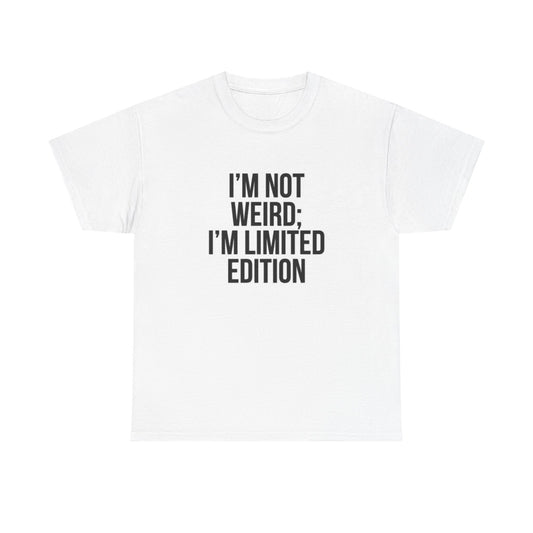 Im Not Weird Im Limited Edition Graphic T Shirt Funny Gift Unisex Heavy Cotton