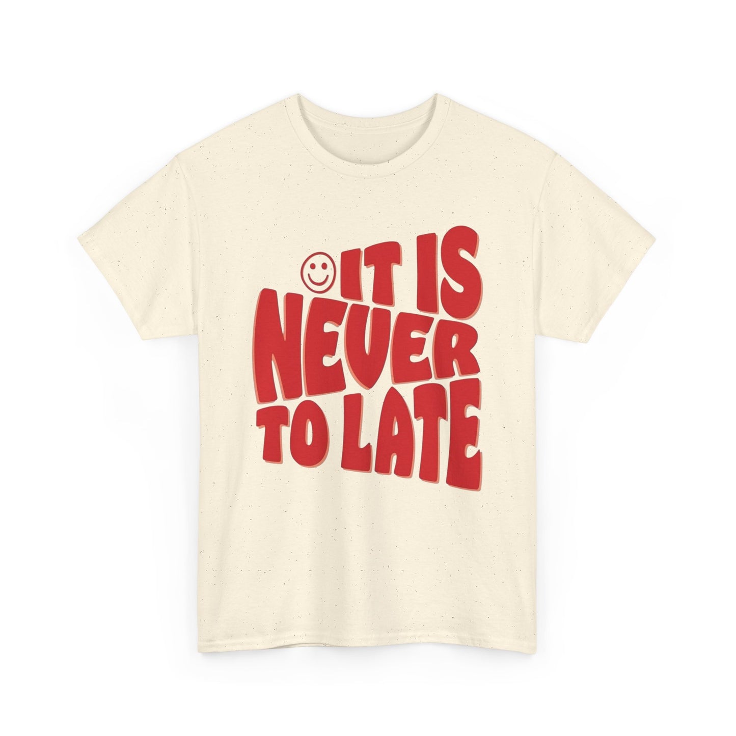 It Is Never To Late Graphic T Shirt Unisex Cotton Tee - New Gift - Tee