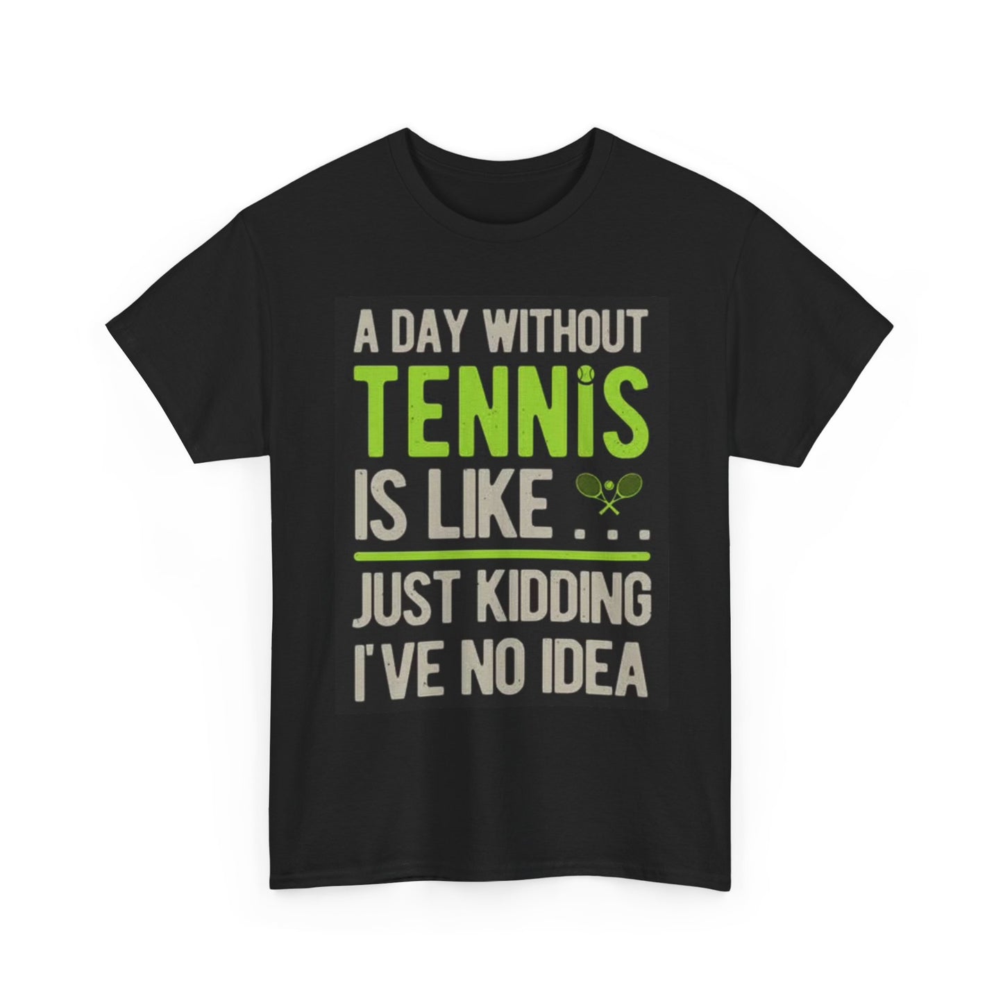 A Day Without Tennis Graphic T Shirt Funny Unisex Heavy Cotton Tee