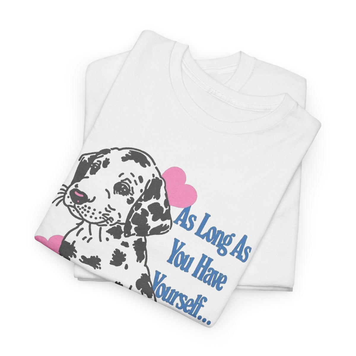 Dalmatian Puppy With Hearts T-Shirt, As Long As You Have Me Men's Graphic Tee