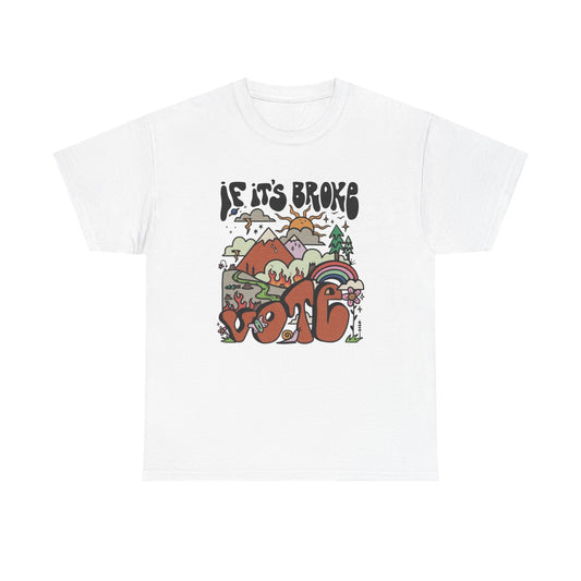 If Its Broke Go Vote Graphic T Shirt NEW Adult Unisex Heavy Cotton Tee
