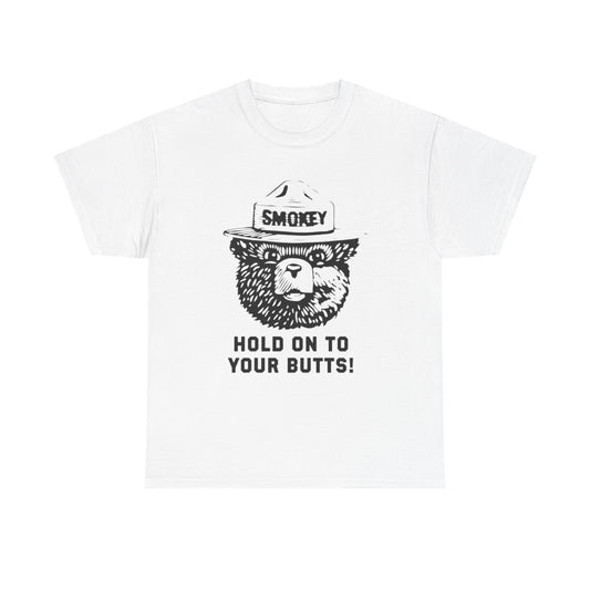 Smokey Hold Onto Your Butts Funny Graphic T-Shirt Gift NEW Unisex Heavy Cotton