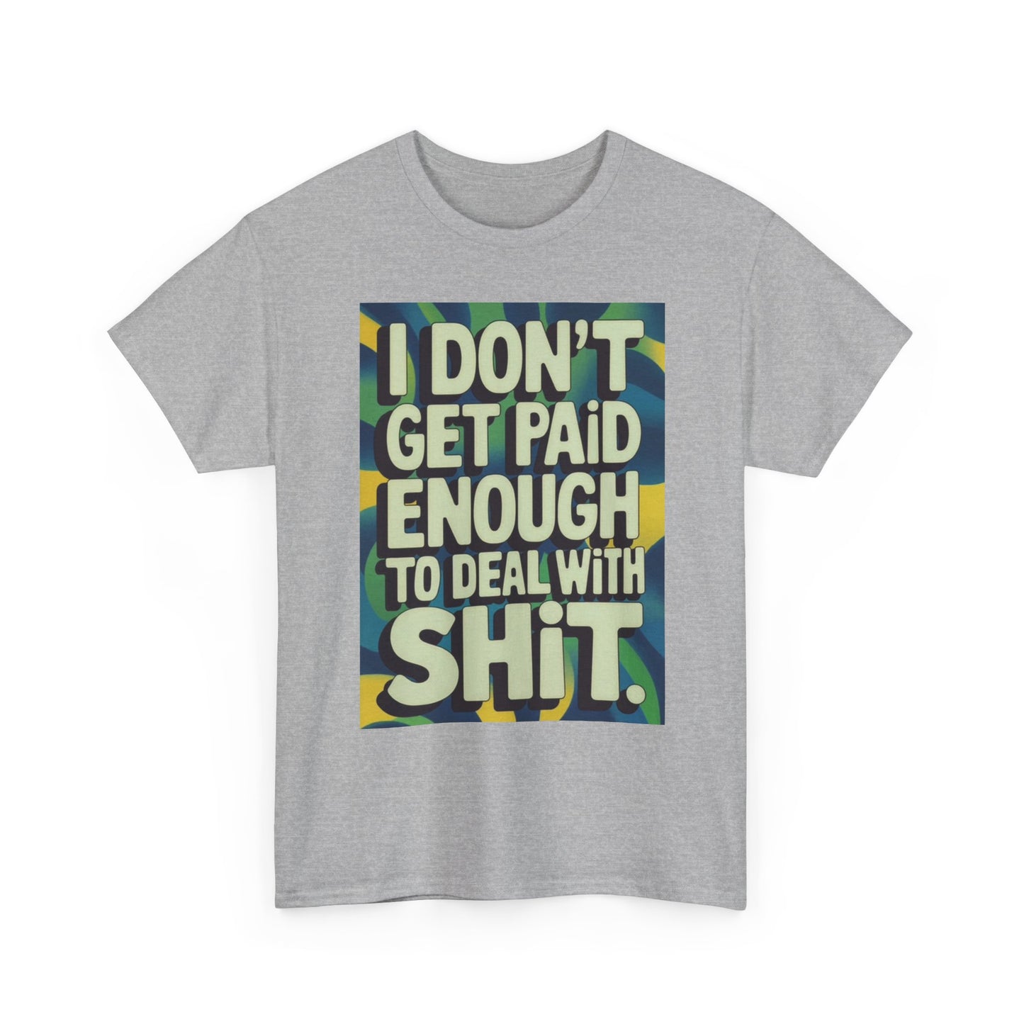 I Don't Get Paid Enough Graphic T Shirt Funny Jokes Unisex Heavy Cotton Tee